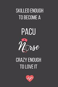 Skilled Enough to Become a PACU Nurse Crazy Enough to Love It