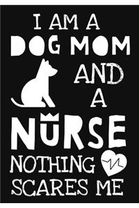 I Am A Dog Mom And A Nurse Nothing Scares Me