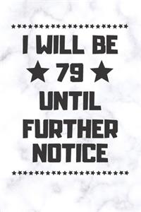 I will be 79 until further notice