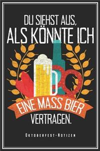 Oktoberfest Notizen - Du Siehst Aus Als Könnte Ich Eine Mass Bier Vertragen