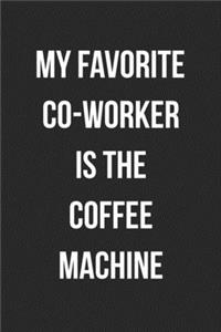 My Favorite Co-Worker Is The Coffee Machine