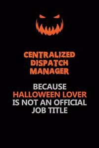 Centralized Dispatch Manager Because Halloween Lover Is Not An Official Job Title