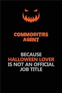 Commodities agent Because Halloween Lover Is Not An Official Job Title