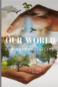 Our World, Our Responsibility