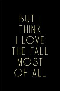 But I Think I Love The Fall Most Of All