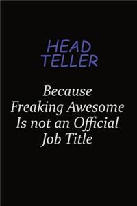 Head Teller Because Freaking Awesome Is Not An Official Job Title