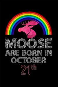 Moose Are Born In October 21th: Women Moose Lover Gift - Moose Birthday Girl Journal Notebooks Diary Birthday Present For Girl