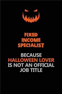 Fixed Income Specialist Because Halloween Lover Is Not An Official Job Title