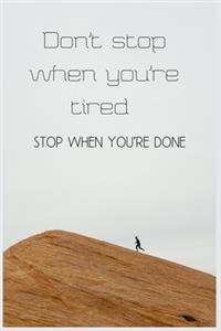 Don't stop when you're tired stop when you're done