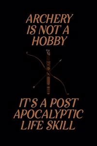 Archery is Not A Hobby It's A Post Apocalyptic Life Skill