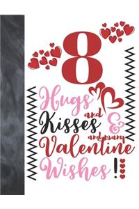 8 Hugs And Kisses And Many Valentine Wishes!