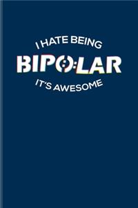 I Hate Being Bipolar It's Awesome