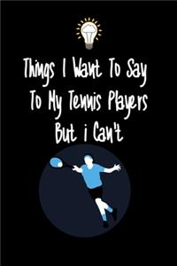 Things I want To Say To My Tennis Player But I Can't