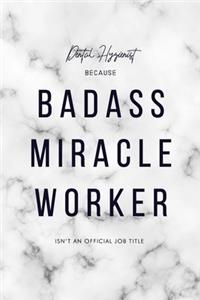 Dental Hygienist Because Badass Miracle Worker Isn't an Official Job Title