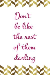 Don't Be Like The Rest Of Them Darling: Notebook Journal Composition Blank Lined Diary Notepad 120 Pages Paperback Gold Pennants Classy