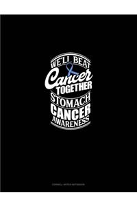 We'll Beat Cancer Together Stomach Cancer Awareness
