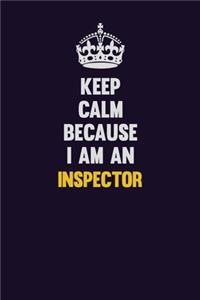 Keep calm Because I Am An Inspector
