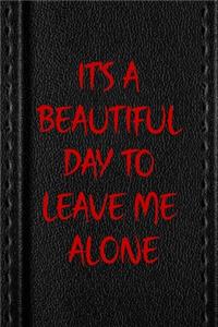 It's A Beautiful Day To Leave Me Alone