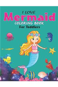 I Love Mermaid Coloring Book for Toddlers