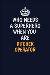 Who Needs A Superhero When You Are Ditcher Operator