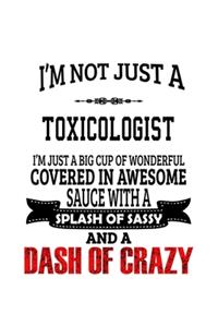 I'm Not Just A Toxicologist I'm Just A Big Cup Of Wonderful