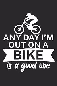 Any day Im out on a bike is a good one