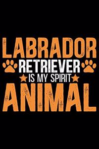 Labrador Retriever Is My Spirit Animal