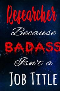 Researcher Because Badass Isn't a Job Title