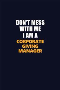 Don't Mess With Me I Am A Corporate Giving Manager