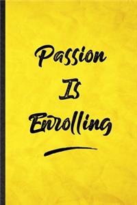 Passion Is Enrolling