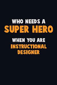 Who Need A SUPER HERO, When You Are Instructional Designer