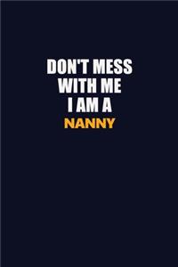 Don't Mess With Me I Am A Nanny
