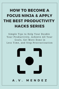 How to Become a Focus Ninja & Apply the Best Productivity Hacks Series