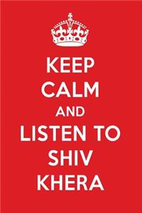 Keep Calm and Listen to Shiv Khera: Shiv Khera Designer Notebook