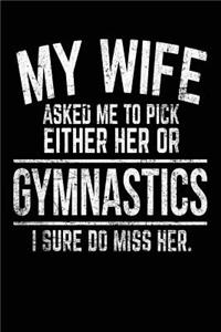 My Wife Asked Me To Pick Either Her Or Gymnastics I Sure Do Miss Her.