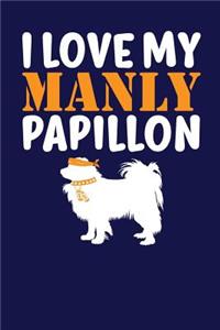I Love My Manly Papillon