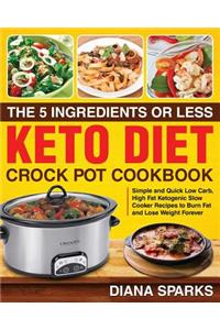 The 5 Ingredients or Less Keto Diet Crock Pot Cookbook
