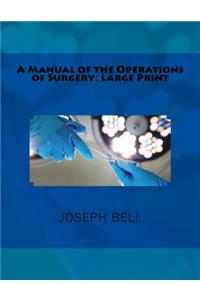 A Manual of the Operations of Surgery