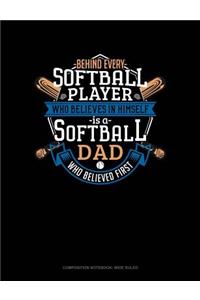 Behind Every Softball Player Who Believes in Himself Is a Softball Dad Who Believed First