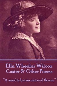 Ella Wheeler Wilcox's Custer & Other Poems