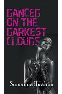 Danced on the Darkest Clouds