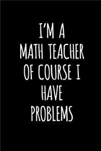 I'm a Math Teacher of Course I Have Problems
