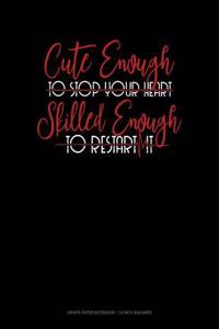 Cute Enough to Stop Your Heart, Skilled Enough to Restart It