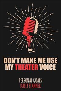 Don't Make Me Use My Theater Voice