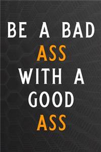 Be a Bad Ass with a Good Ass