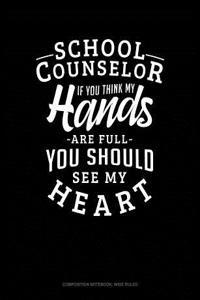 School Counselor If You Think My Hands Are Full You Should See My Heart
