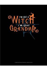 I'm Not a Witch I'm Your Grandma: Composition Notebook: Wide Ruled