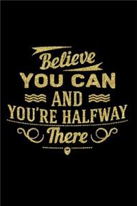 Believe You Can and You're Half Way There