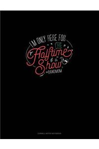 I'm Only Here for the Halftime Show. #bandmom