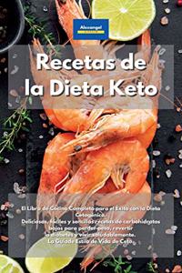 Recetas de la Dieta Keto: El Libro de Cocina Completo para el Éxito con la Dieta Cetogénica. Deliciosas, fáciles y sencillas recetas de carbohidratos bajos para perder peso, 